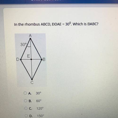 In the rhombus ABCD, ĐDAE = 30°. Which is ĐABC?

309
D
C
A.
30°
OB.
60°
c.
120°
OD.
150°