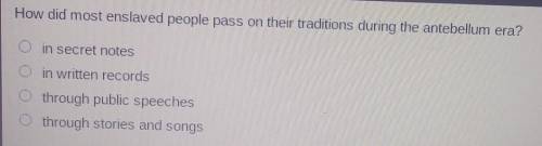 20 points to whoever answer this question to me??

how did most enslaved people passed on their Tr