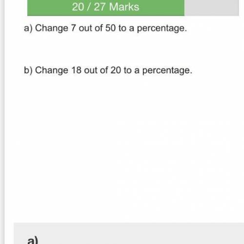 Change 7 out of 50 into a percentage and change 18 out of 20 into a percentage