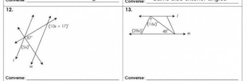 I need help with both of these. What is x and what is the angle relationship converse used?