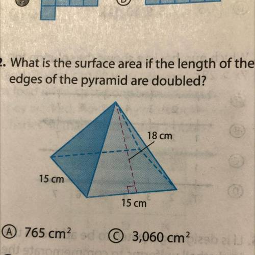 42. What is the surface area if the length of the
edges of the pyramid are doubled?