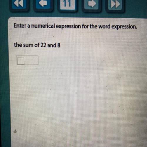 Enter a numerical expression for the word expression.
the sum of 22 and 8