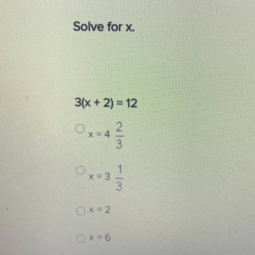Solve for x
3(x + 2) =12