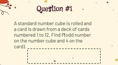 A standard number cube is rolled and a card is drawn from a deck of cards numbered 1 to 12. Find P(