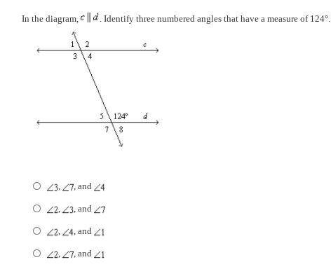 In the diagram, C is parallel to D, Identify three numbered angles that have a measure of 124°.
