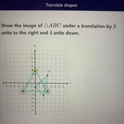 Draw the image of ABC under a translation by 3
units to the right and 4 units down.