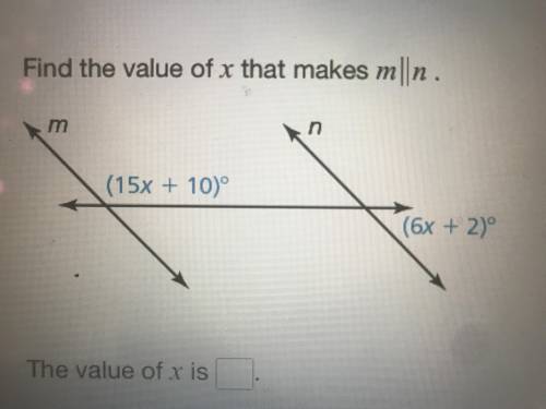 Find the value of x that makes m || n. (15x + 10) (6x + 2)?