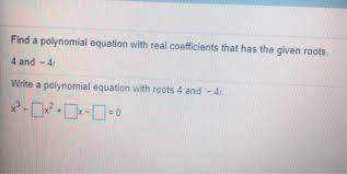 Find a polynomial equation with real coefficients that has the given roots 4 and -8i