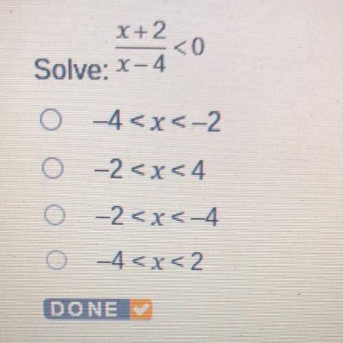 Solve: x+2/x-4<0
O -4
O -2
0 -2
0 -4
