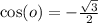\cos(o) =  -  \frac{ \sqrt{3} }{2}