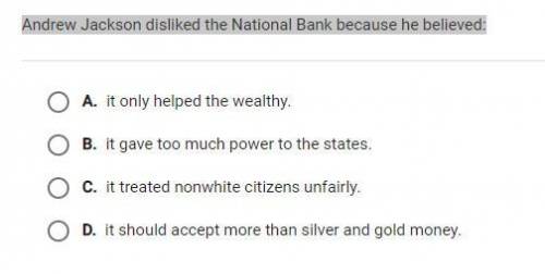 PLZZ HELP WILL GIVE FREE POINTS
Andrew Jackson disliked the National Bank because he believed: