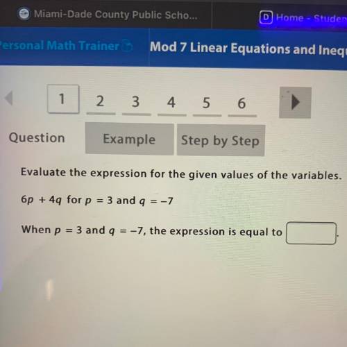 Evaluate the expression for the given values of the variables.

6p + 4q for p = 3 and q = -7
When