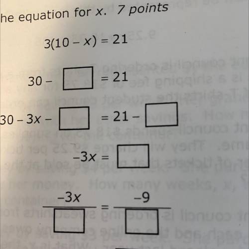 3(10 - x) = 21
30 -
21
30 - 3x
= 21
- 3x
- 3x
-9
=
X =