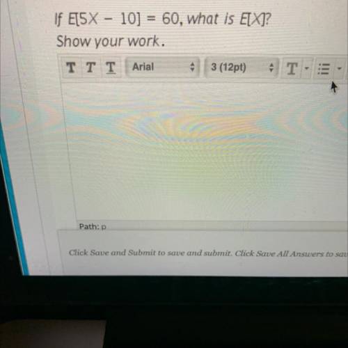 If E[5X - 10) = 60, what is E[X]?
