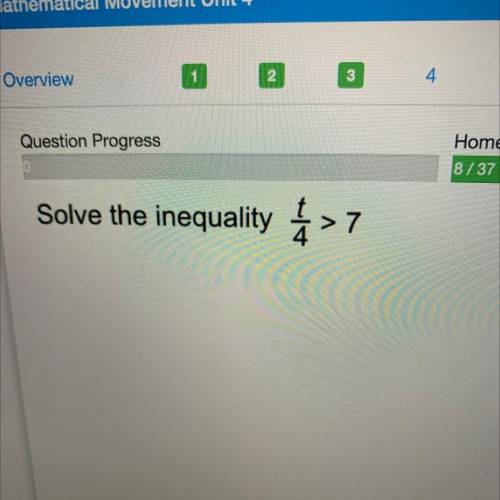 Solve the inequality >7
t/4>7