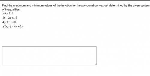 Find the maximum and minimum values of the function for the polygonal convex set determined by the