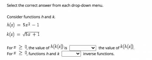 Select the correct answer from each drop-down menu. Consider functions h and k. For , the value of