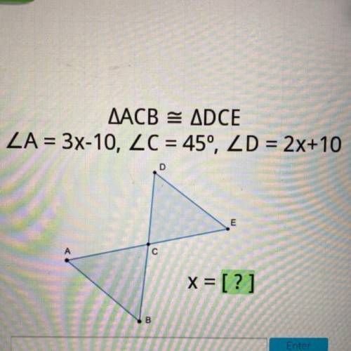 AACB = ADCE
ZA = 3x-10, ZC = 45°, ZD = 2x+10