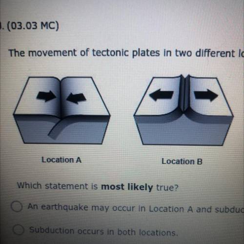 HELP FIRST PERSON TO ANSWER CORRECTLY GETS BRAINLIEST!

The movement of tectonic plates in t