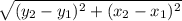 \sqrt{(y_{2}- y_{1}) ^{2} + (x_{2} -x_{1} )^{2} }
