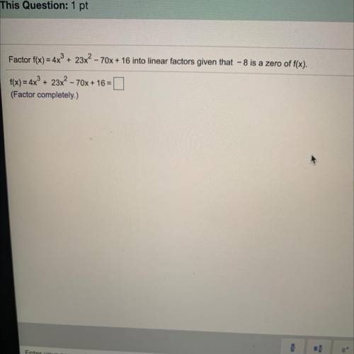 Help:) Factor f(x) = 4x^3+ 23x^2- 70x + 16 into linear factors given that - 8 is a zero of f(x).