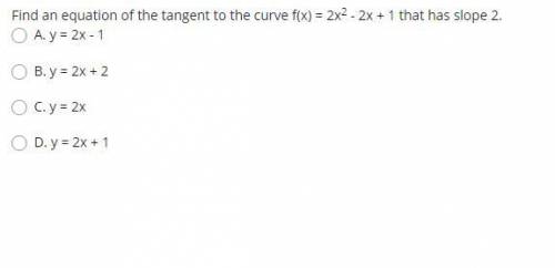 Find an equation of the tangent to the curve f(x) = 2x2 - 2x + 1 that has slope 2