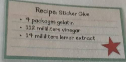 21. Melanie is making homemade stickers. She uses

the recipe shown to create the glue for the sti