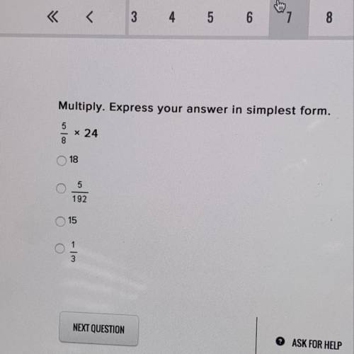 Mutiply. Express your answer in simplest form. 5/8 x 24 || A. 18 B.5/193 C.15 D.1/3