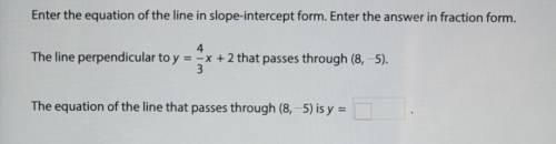 Enter the equation of the line in slope-intercept form. Enter the answer in fraction form.

The li