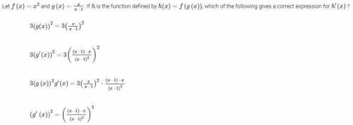 Let f(x)=x^3 and g(x)=x/(x−1) . If h is the function defined by h(x)=f(g(x)) , which of the followi
