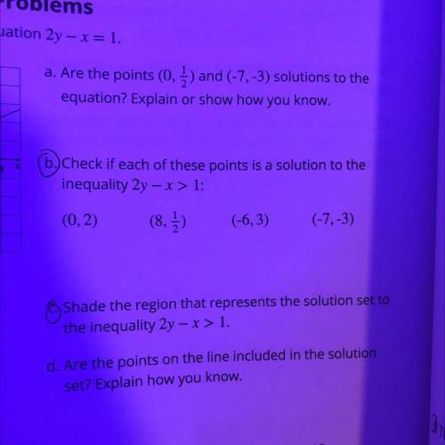 Check if each of these points is a solution to the

inequality 2y - x > 1:
I need help with thi