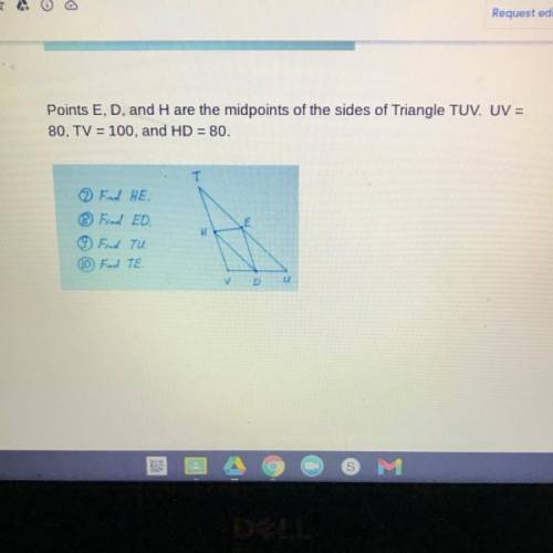 Point e,d, and h are the midpoints of the sides of the triangle TUV. UV = 80, TV=100, and HD = 80