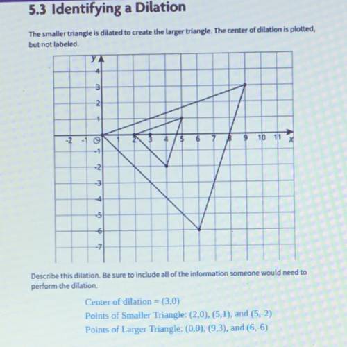 5.3 Identifying a Dilation

The smaller triangle is dilated to create the larger triangle. The ce
