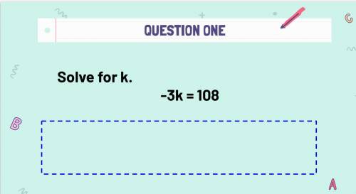 Question 1:
Solve for k :