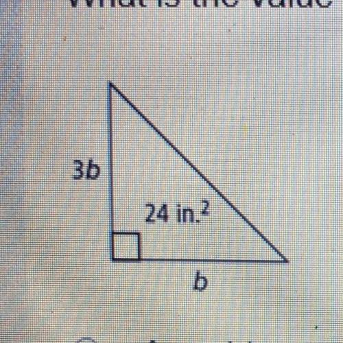 What is the value of b in the triangle shown below?

3b
24 in.2
b
O A-4 in.
O
B. 4 in
O
C. +4 in.