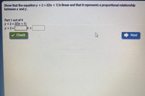 ANSWER THE QUESTION PLEASE & THANK YOU ! Show that the equation y +2 = 2(3x + 1) is linear and