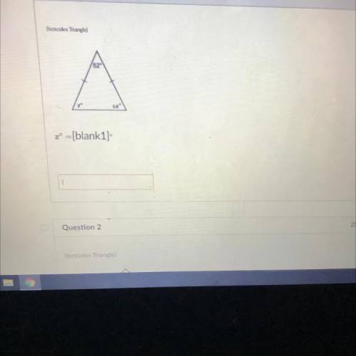 (Isosceles Triangle
52
64
2° =[blank1]
Plz help plz