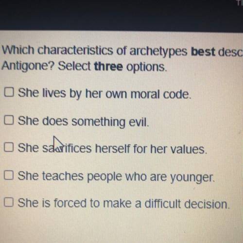 Which characteristics of archetypes best describe
Antigone? Select three options.
