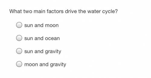 What 2 main factors drive the water cycle? view attachment