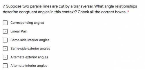 Suppose two parallel lines are cut by a transversal. What angle relationships describe congruent an