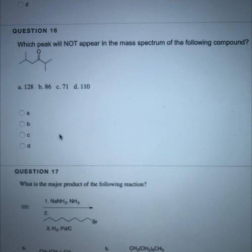 NEED 16 ASAP QUESTION 16

Which peak will NOT appear in the mass spectrum of the following compoun