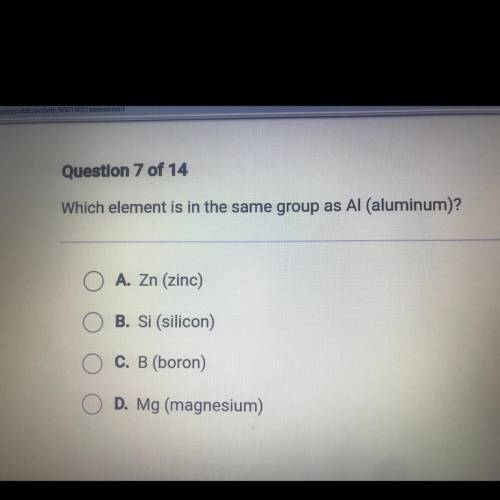 Help please 
Which element is in the same group as Al (aluminum)?