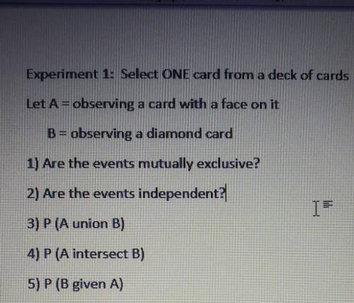 Experiment 1: Select ONE card from a deck of cards Let A = observing a card with a face on it B = o