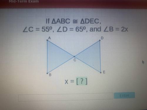 If ABC=DEC, C=55, D=65, and B=2x. x=?