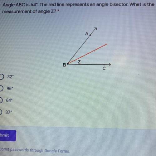 Angle ABC is 64º. The red line represents an angle bisector. What is the

measurement of angle Z?*