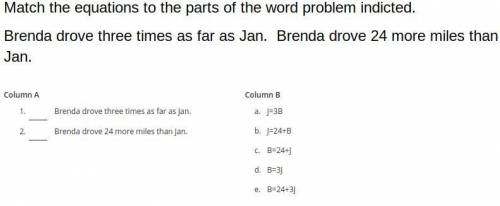 Match the equations to the parts of the word problem indicted.

Brenda drove three times as far as