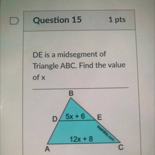 DE is a midsegment of
Triangle ABC. Find the value
of x.