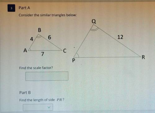 Part A Consider the Similar triangles below :

B 4 6, A, 7, CQ, 12 , P , RFind the scale factor :P