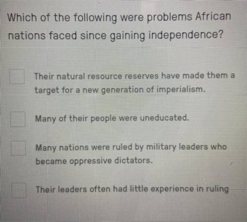 Which of the following were problems African nations faced since gaining independence?