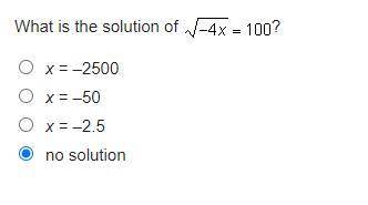What is the solution of StartRoot negative 4 x EndRoot = 100?

x = –2500
x = –50
x = –2.5
no solut